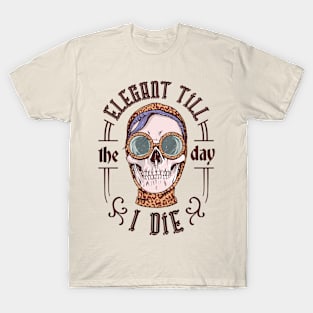 Elegant Till The Day I Die T-Shirt